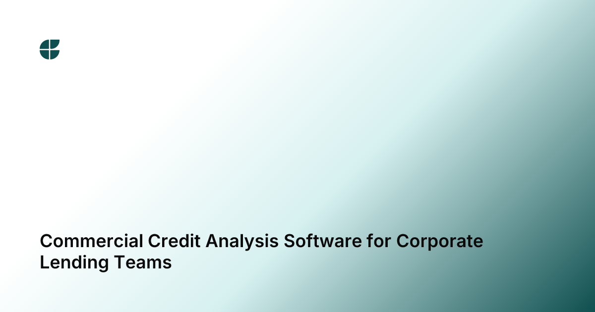 Commercial Credit Analysis Software for Corporate Lending Teams