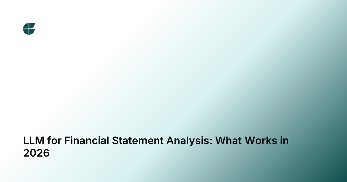 LLM for Financial Statement Analysis: What Works in 2026